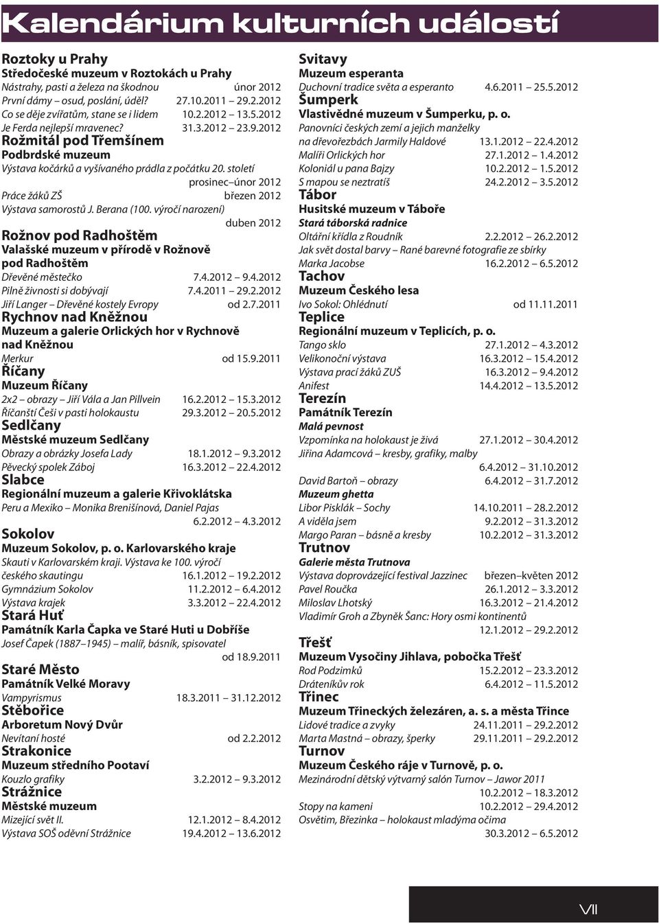 století prosinec únor 2012 Práce žáků ZŠ březen 2012 Výstava samorostů J. Berana (100.