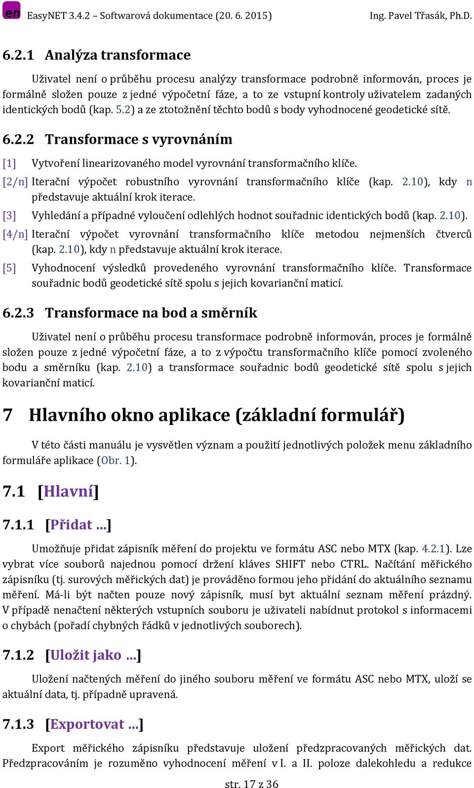 [2/n] Iterační výpočet robustního vyrovnání transformačního klíče (kap. 2.10), kdy n představuje aktuální krok iterace.