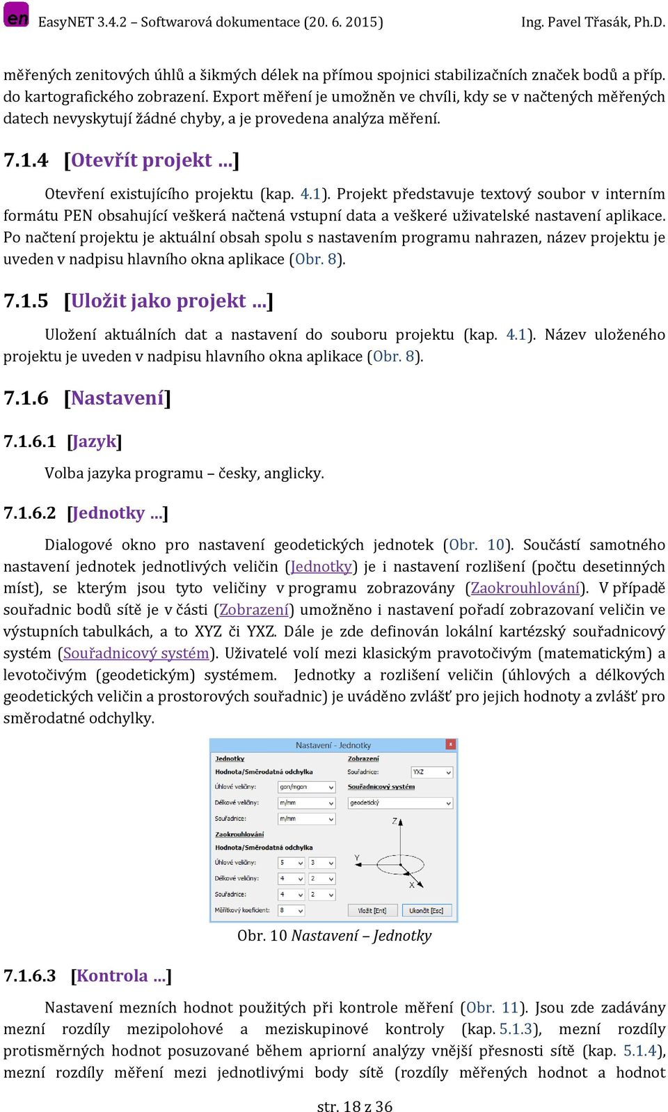 Projekt představuje textový soubor v interním formátu PEN obsahující veškerá načtená vstupní data a veškeré uživatelské nastavení aplikace.