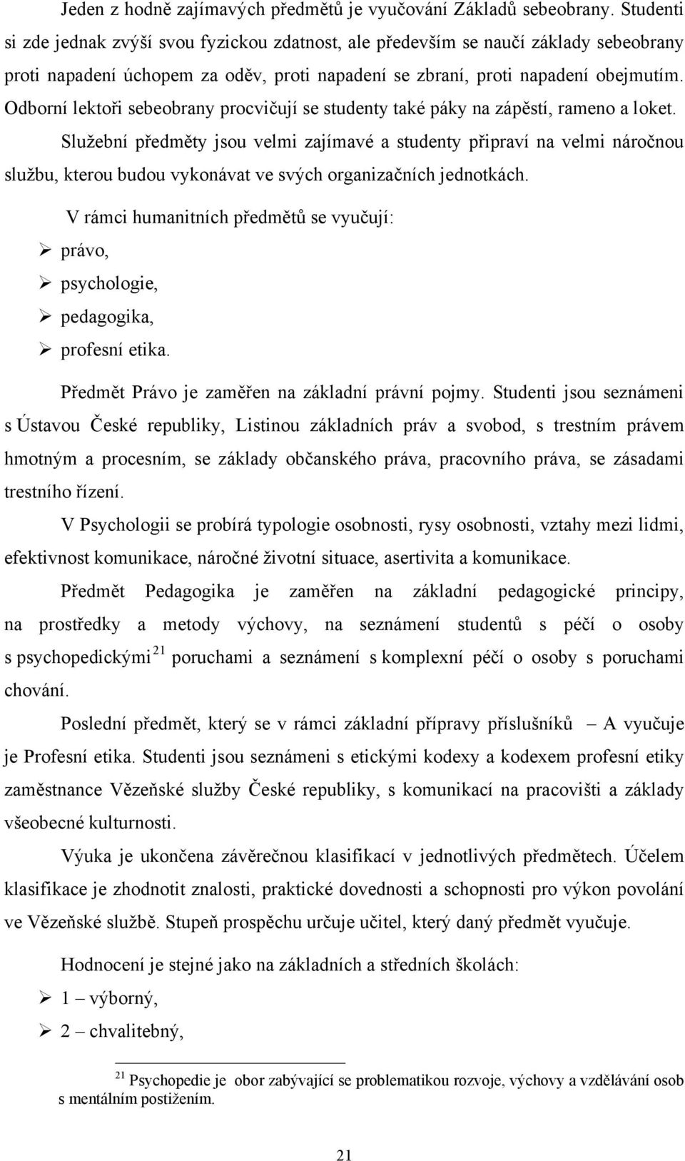 Odborní lektoři sebeobrany procvičují se studenty také páky na zápěstí, rameno a loket.