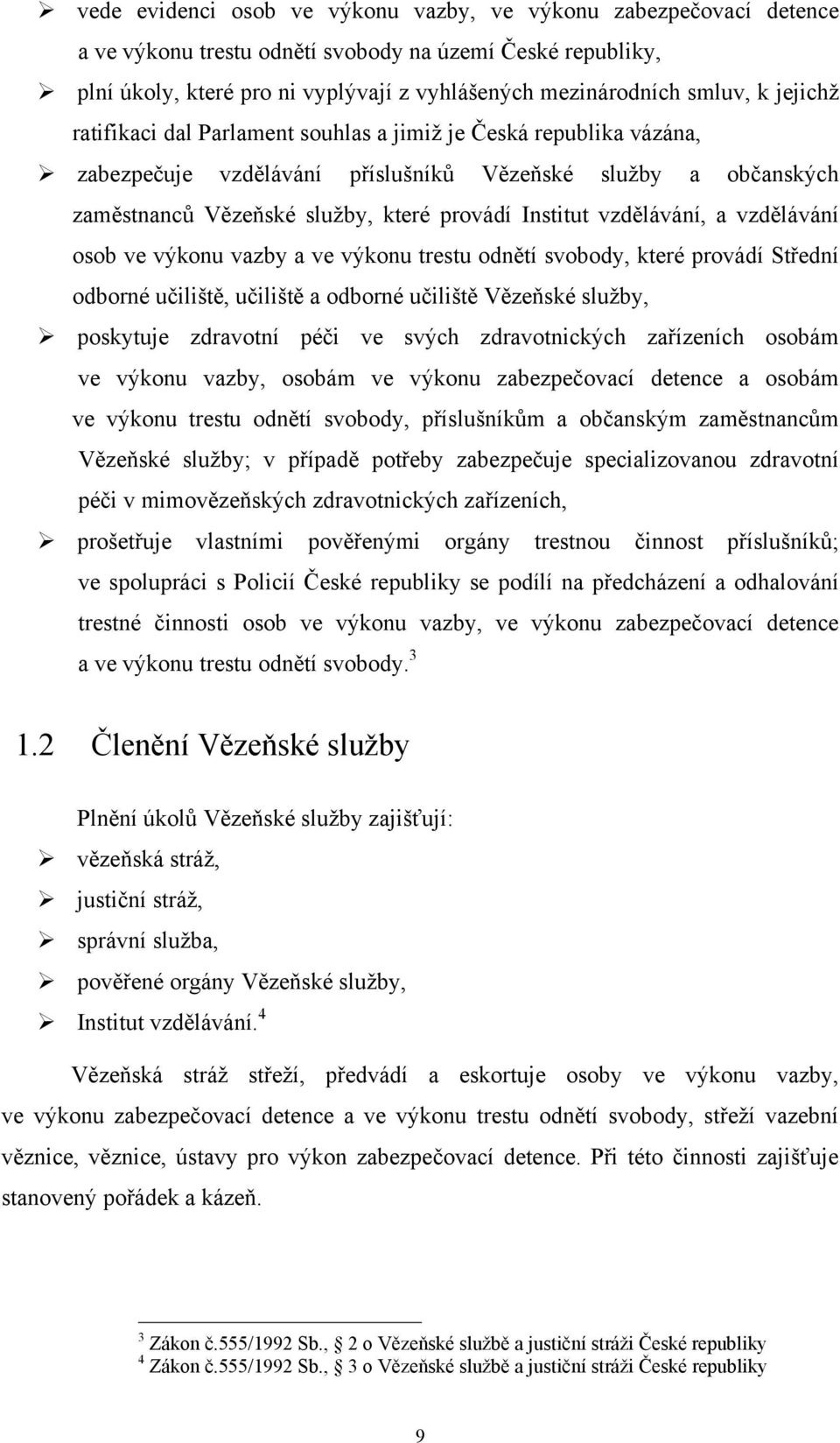 vzdělávání, a vzdělávání osob ve výkonu vazby a ve výkonu trestu odnětí svobody, které provádí Střední odborné učiliště, učiliště a odborné učiliště Vězeňské služby, poskytuje zdravotní péči ve svých