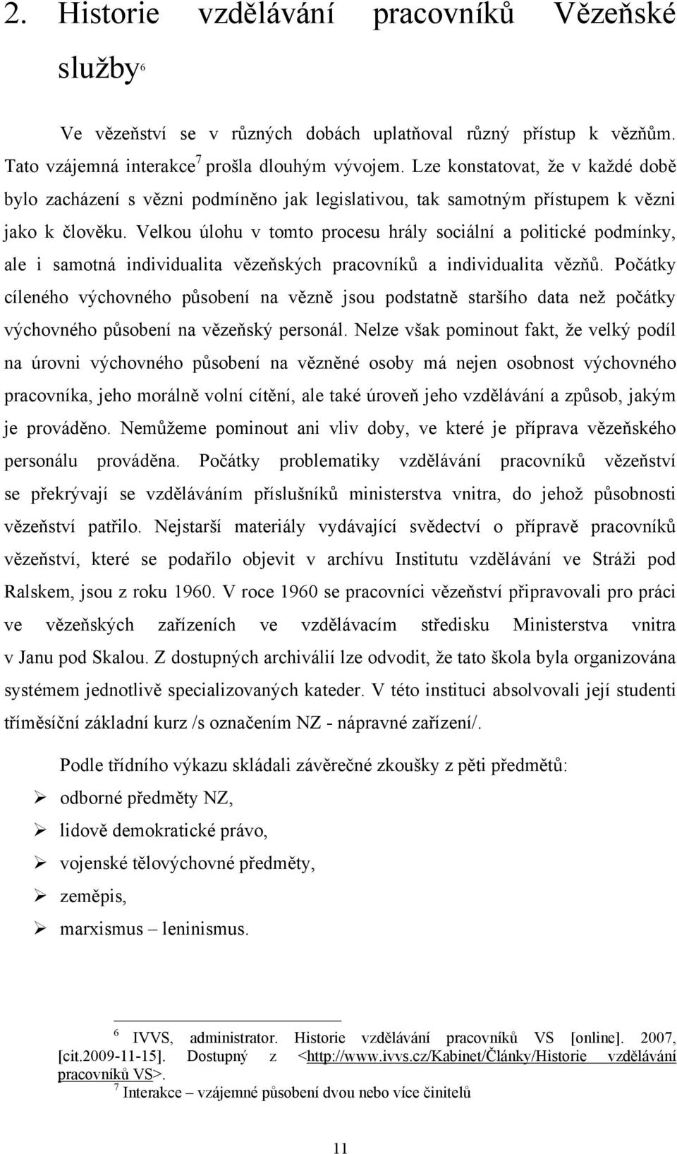 Velkou úlohu v tomto procesu hrály sociální a politické podmínky, ale i samotná individualita vězeňských pracovníků a individualita vězňů.