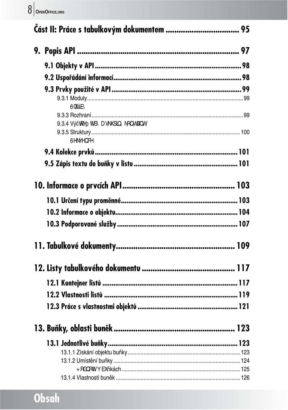 1 Určení typu proměnné...103 10.2 Informace o objektu...104 10.3 Podporované služby...107 11. Tabulkové dokumenty... 109 12. Listy tabulkového dokumentu... 117 12.1 Kontejner listů...117 12.2 Vlastnosti listů.