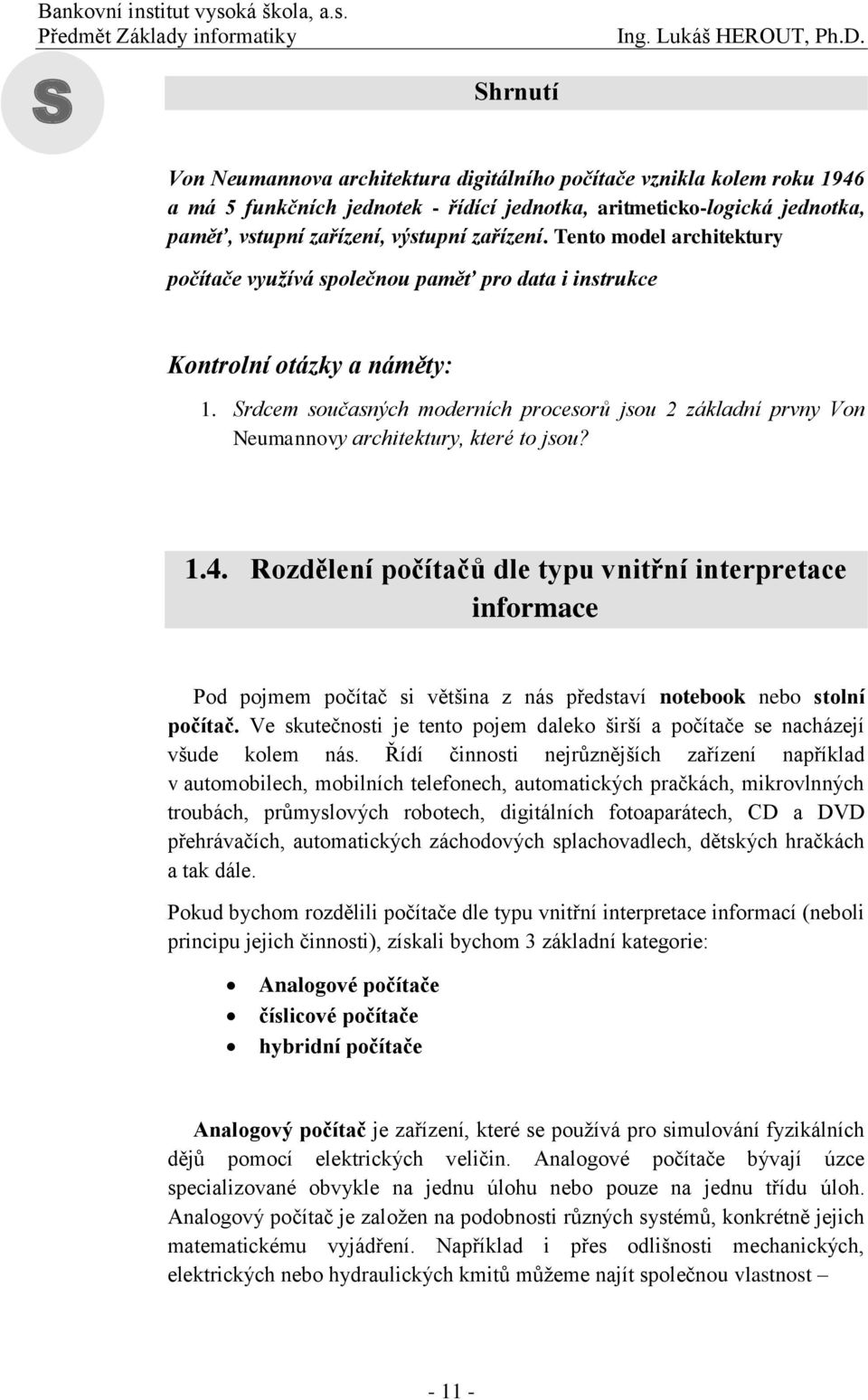 Srdcem současných moderních procesorů jsou 2 základní prvny Von Neumannovy architektury, které to jsou? 1.4.