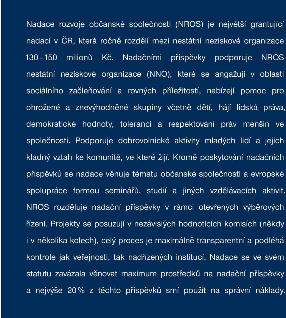 včetně dětí, hájí lidská práva, demokratické hodnoty, toleranci a respektování práv menšin ve společnosti.