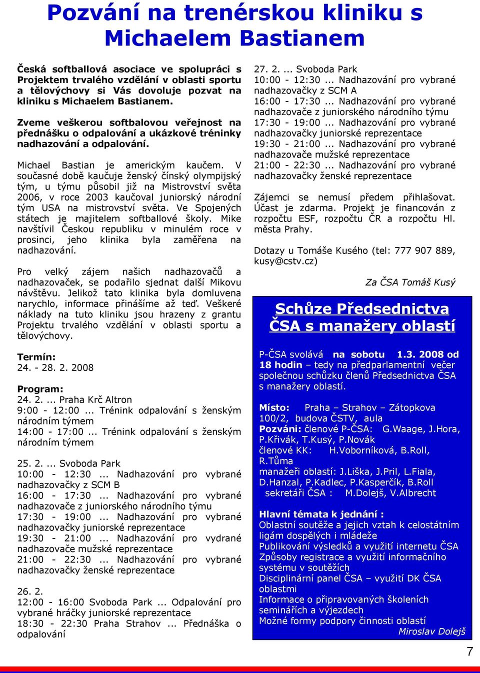 V současné době kaučuje ženský čínský olympijský tým, u týmu působil již na Mistrovství světa 2006, v roce 2003 kaučoval juniorský národní tým USA na mistrovství světa.