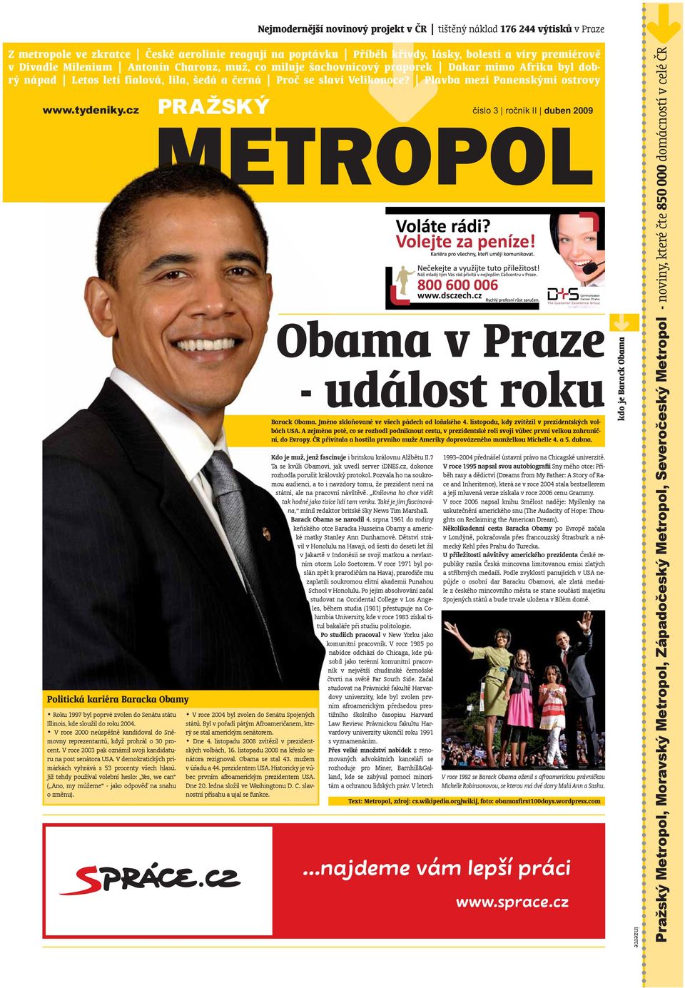 tydeniky.cz Politická kariéra Baracka Obamy Roku 1997 byl poprvé zvolen do Senátu státu Illinois, kde sloužil do roku 2004.