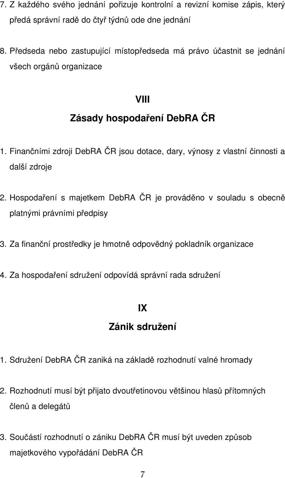 Finančními zdroji DebRA ČR jsou dotace, dary, výnosy z vlastní činnosti a další zdroje 2. Hospodaření s majetkem DebRA ČR je prováděno v souladu s obecně platnými právními předpisy 3.