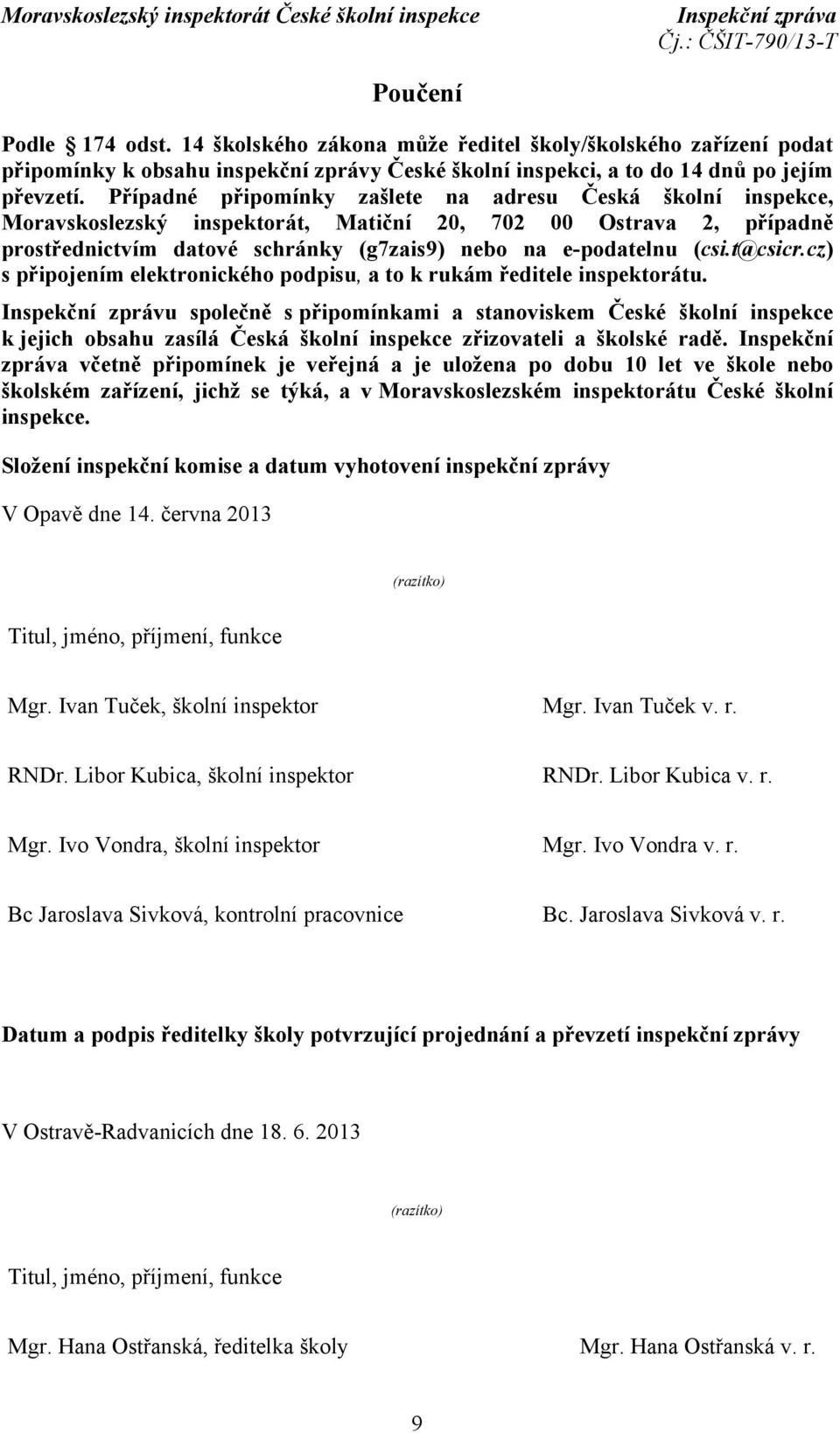 t@csicr.cz) s připojením elektronického podpisu, a to k rukám ředitele inspektorátu.