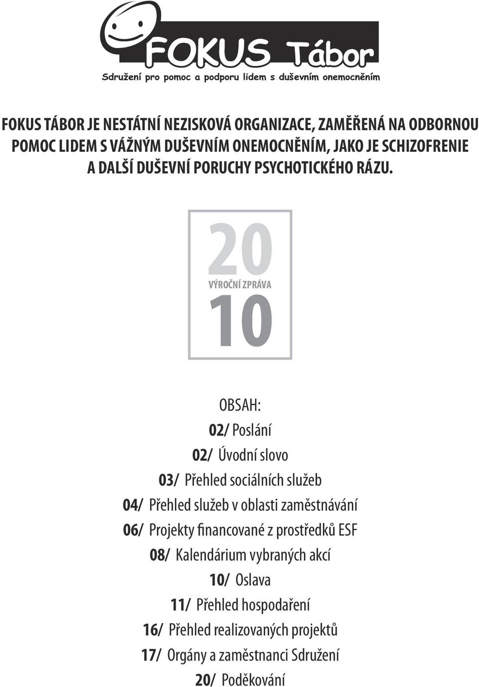 VÝROČNÍ ZPRÁVA OBSAH: 02/ Poslání 02/ Úvodní slovo 03/ Přehled sociálních služeb 04/ Přehled služeb v oblasti zaměstnávání