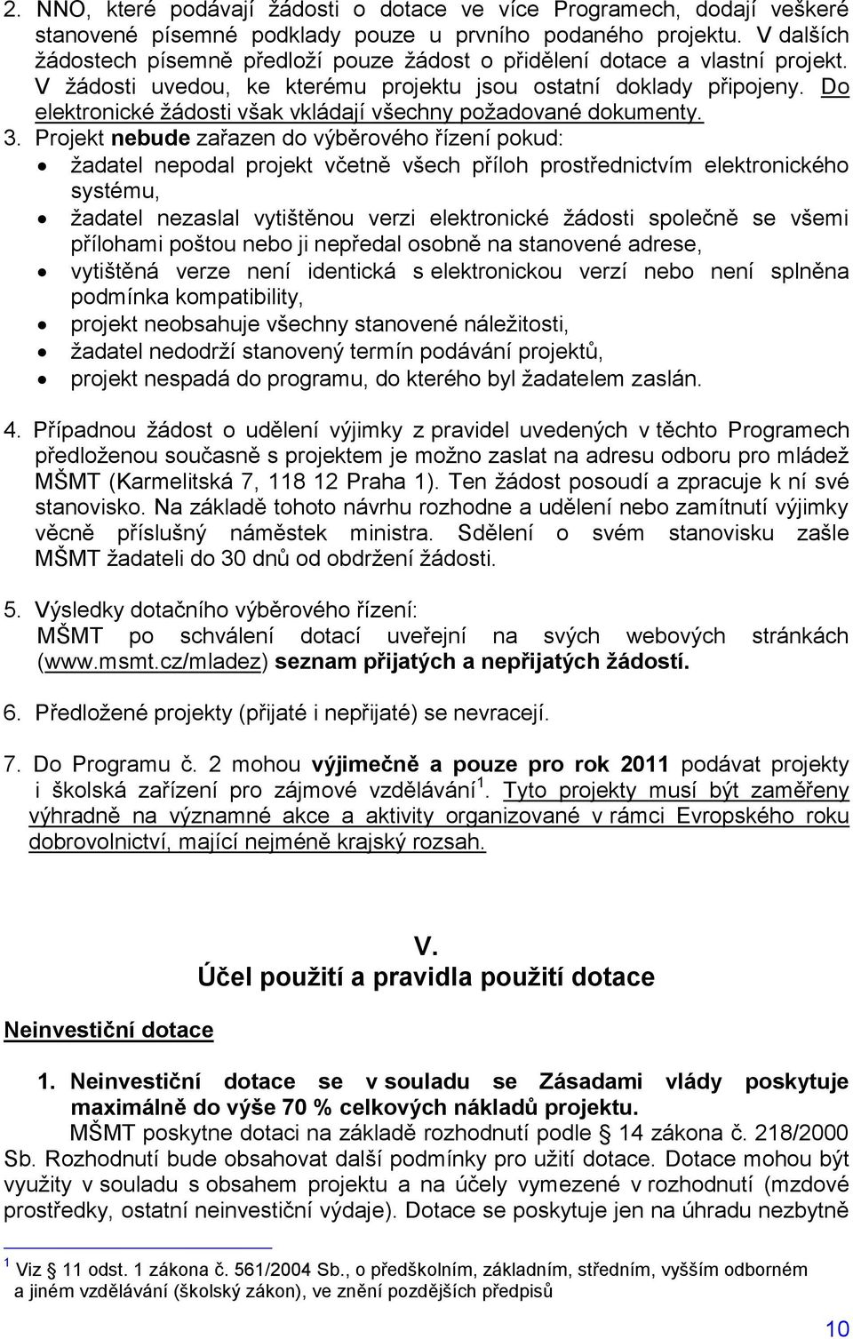 Do elektronické ţádosti však vkládají všechny poţadované dokumenty. 3.