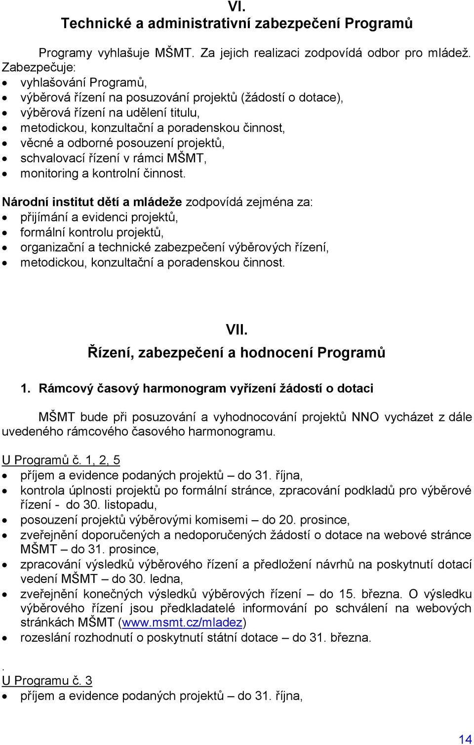 posouzení projektů, schvalovací řízení v rámci MŠMT, monitoring a kontrolní činnost.