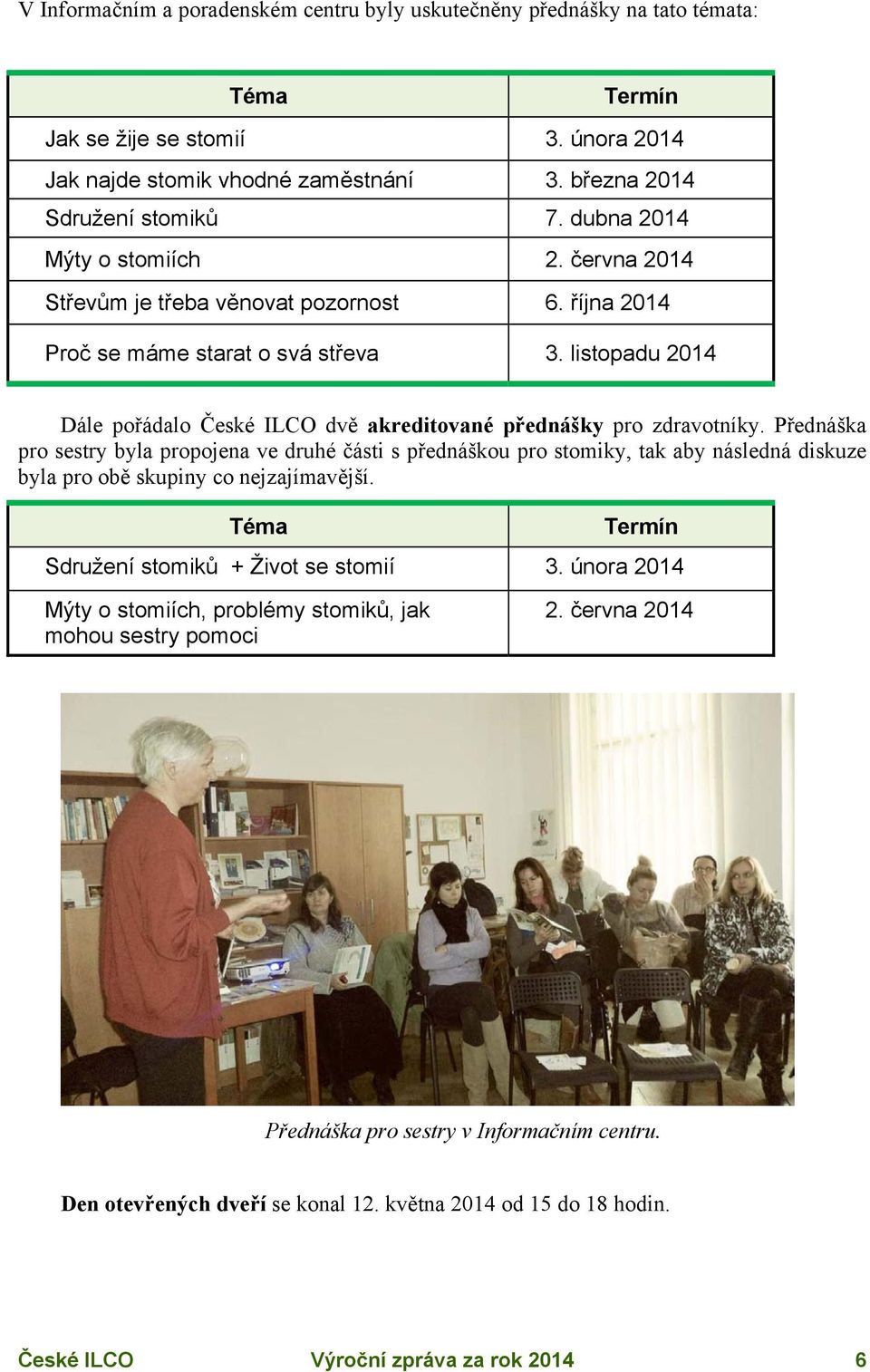 listopadu 2014 Dále pořádalo České ILCO dvě akreditované přednášky pro zdravotníky.