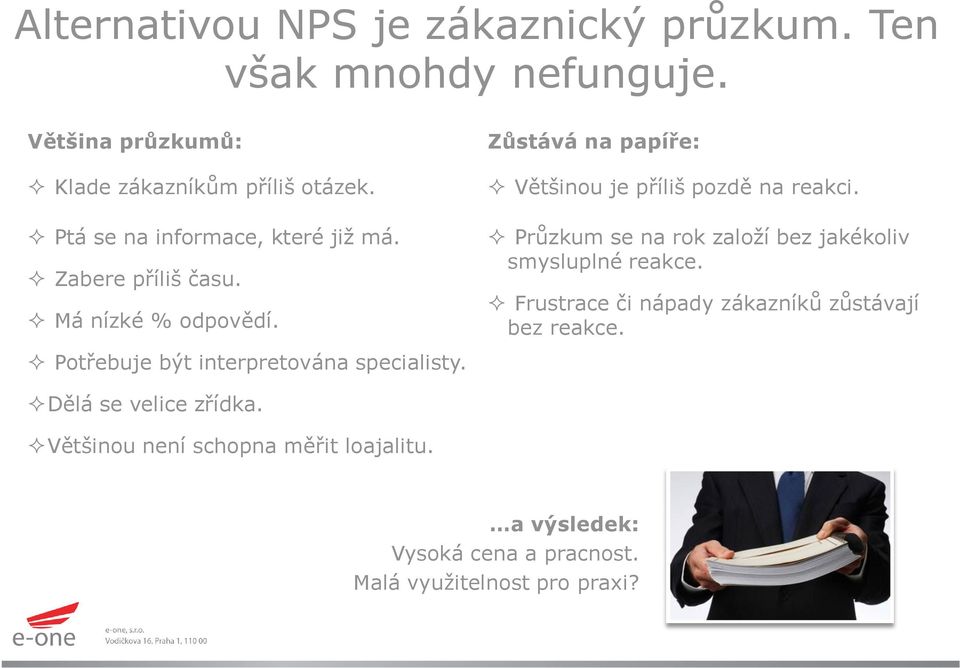 Průzkum se na rok založí bez jakékoliv smysluplné reakce. Frustrace či nápady zákazníků zůstávají bez reakce.