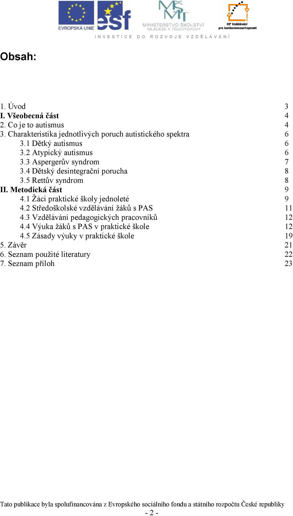 Metodická část 9 4.1 Žáci praktické školy jednoleté 9 4.2 Středoškolské vzdělávání žáků s PAS 11 4.