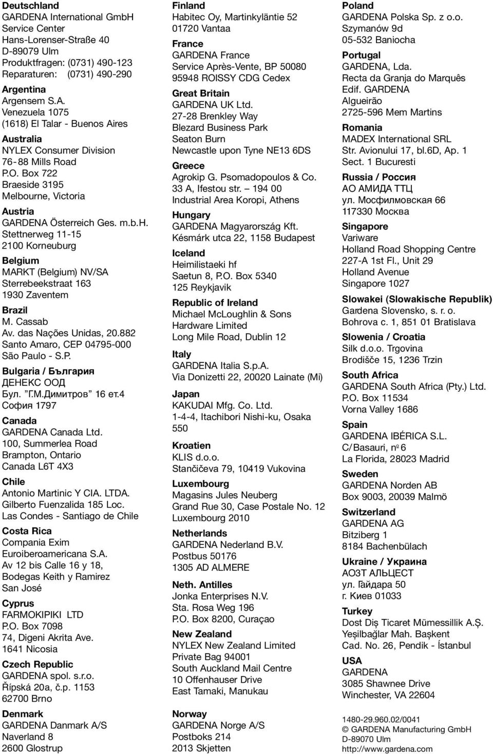 Cassab Av. das Nações Unidas, 20.882 Santo Amaro, CEP 04795-000 São Paulo - S.P. Bulgaria / България ДЕНЕKC ООД Бул. Г.М.Димитров 16 ет.4 Cофия 1797 Canada GARDENA Canada Ltd.