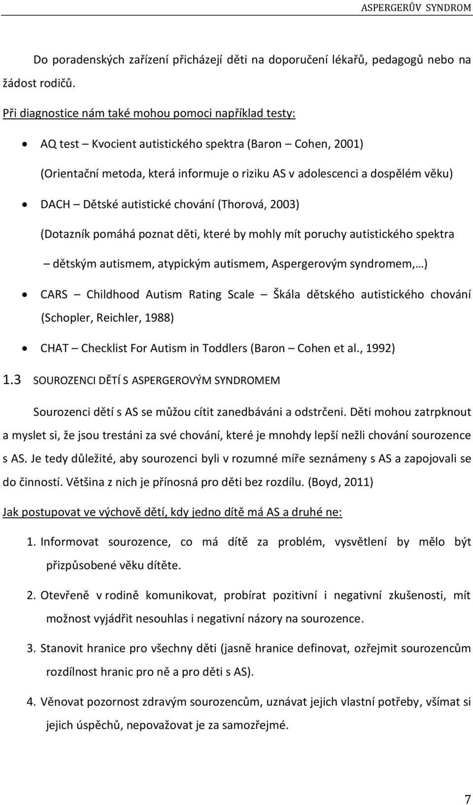 Dětské autistické chování (Thorová, 2003) (Dotazník pomáhá poznat děti, které by mohly mít poruchy autistického spektra dětským autismem, atypickým autismem, Aspergerovým syndromem, ) CARS Childhood