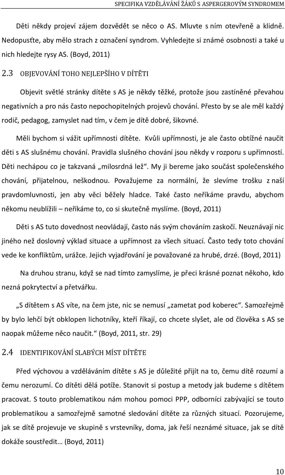 3 OBJEVOVÁNÍ TOHO NEJLEPŠÍHO V DÍTĚTI Objevit světlé stránky dítěte s AS je někdy těžké, protože jsou zastíněné převahou negativních a pro nás často nepochopitelných projevů chování.