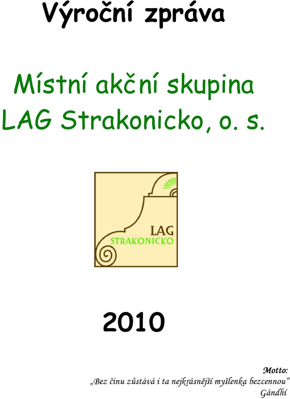 2010 Motto: Bez činu zůstává i