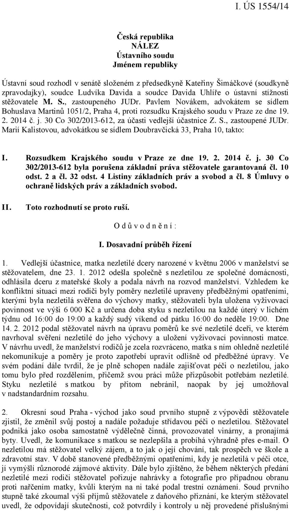 30 Co 302/2013-612, za účasti vedlejší účastnice Z. S., zastoupené JUDr. Marií Kalistovou, advokátkou se sídlem Doubravčická 33, Praha 10, takto: I. Rozsudkem Krajského soudu v Praze ze dne 19. 2.