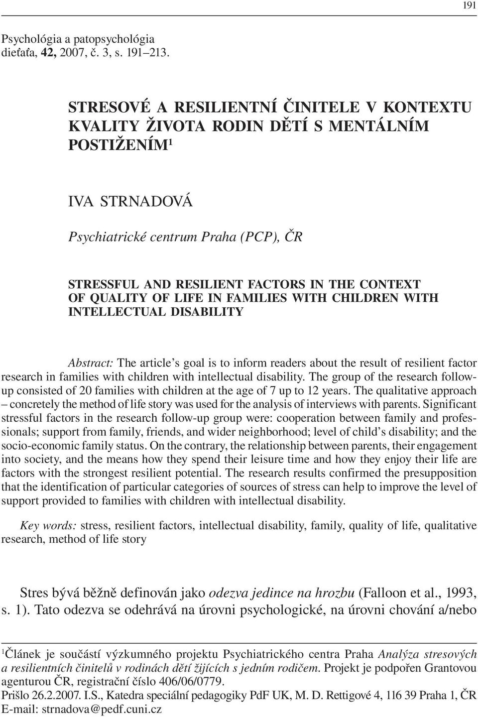 QUALITY OF LIFE IN FAMILIES WITH CHILDREN WITH INTELLECTUAL DISABILITY Abstract: The article s goal is to inform readers about the result of resilient factor research in families with children with