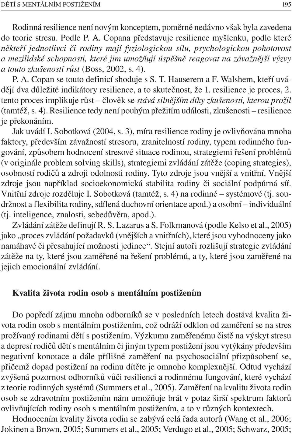 závažnější výzvy a touto zkušeností růst (Boss, 2002, s. 4). P. A. Copan se touto definicí shoduje s S. T. Hauserem a F.