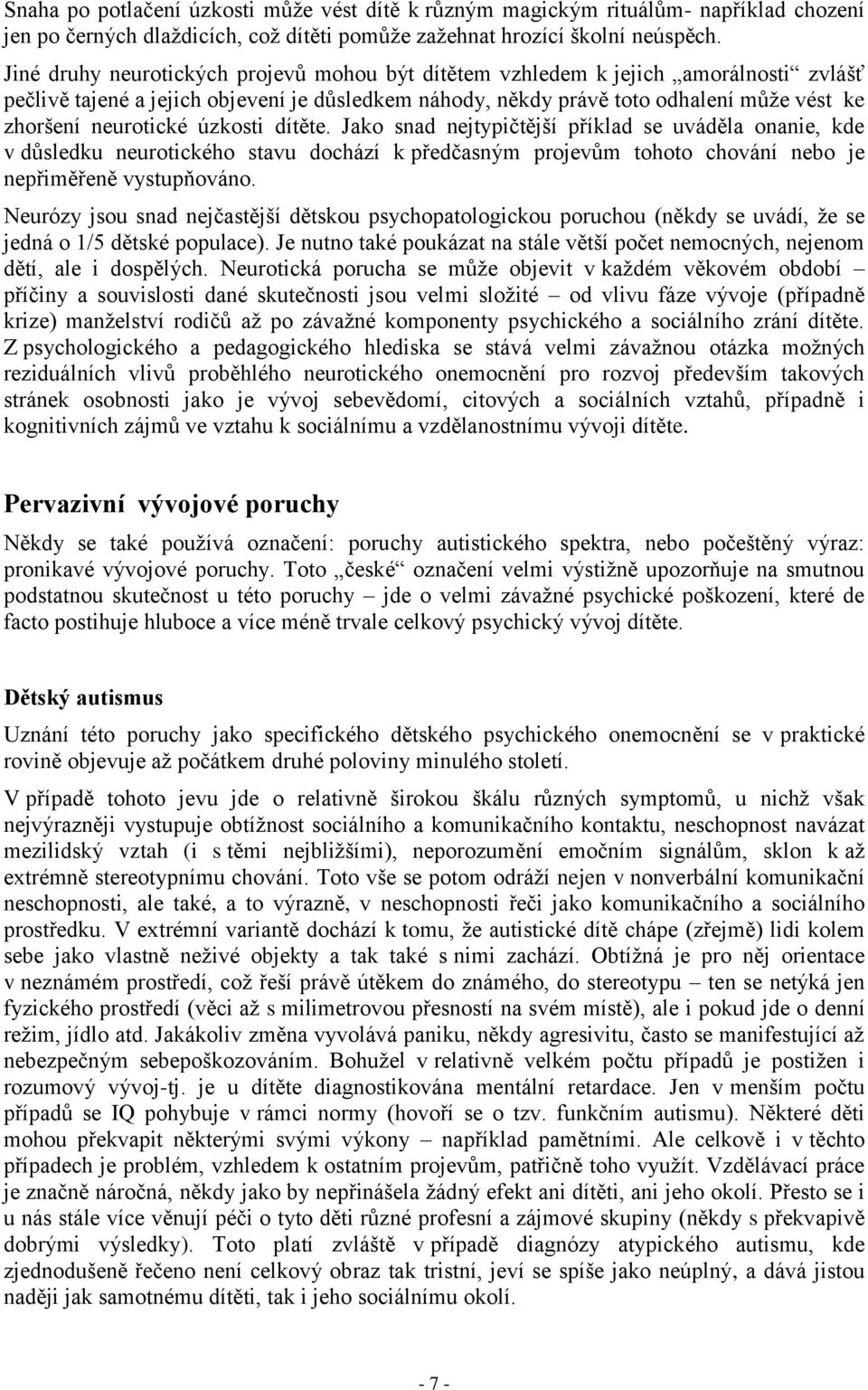 úzkosti dítěte. Jako snad nejtypičtější příklad se uváděla onanie, kde v důsledku neurotického stavu dochází k předčasným projevům tohoto chování nebo je nepřiměřeně vystupňováno.