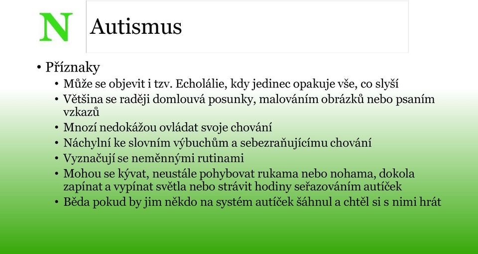 Mnozí nedokážou ovládat svoje chování Náchylní ke slovním výbuchům a sebezraňujícímu chování Vyznačují se neměnnými