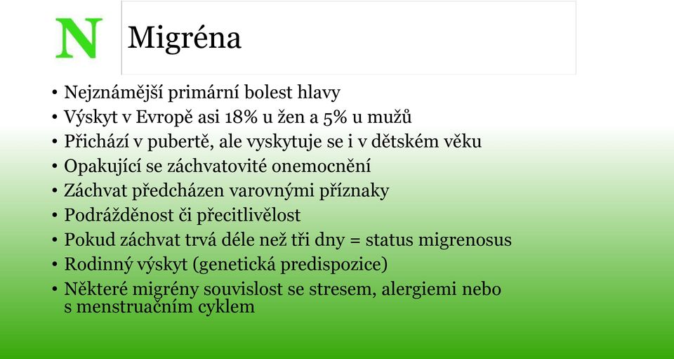 příznaky Podrážděnost či přecitlivělost Pokud záchvat trvá déle než tři dny = status migrenosus Rodinný