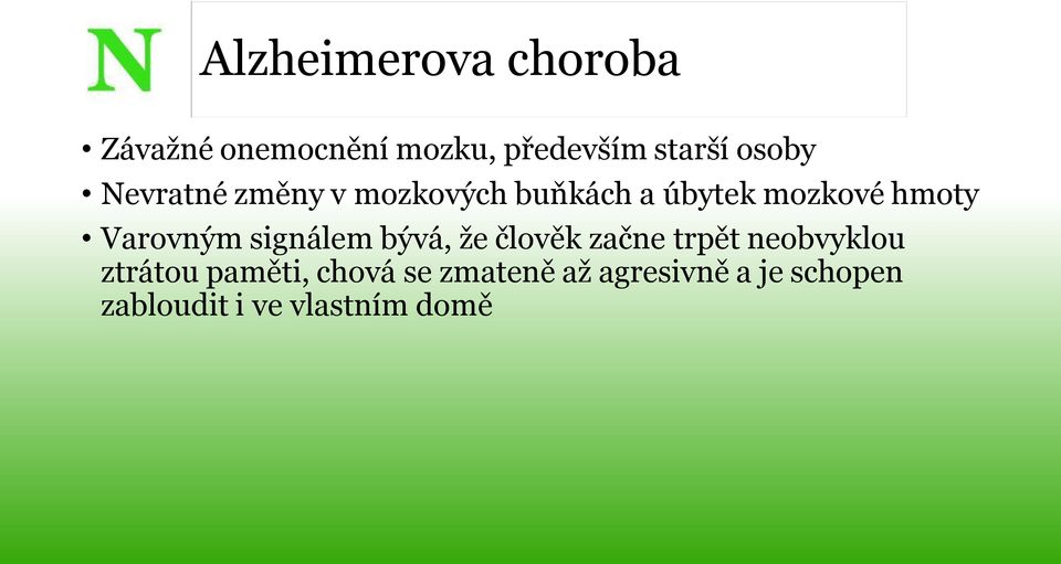 Varovným signálem bývá, že člověk začne trpět neobvyklou ztrátou