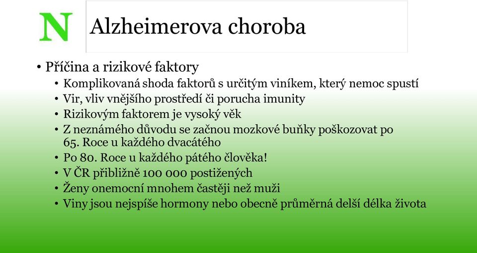 mozkové buňky poškozovat po 65. Roce u každého dvacátého Po 80. Roce u každého pátého člověka!