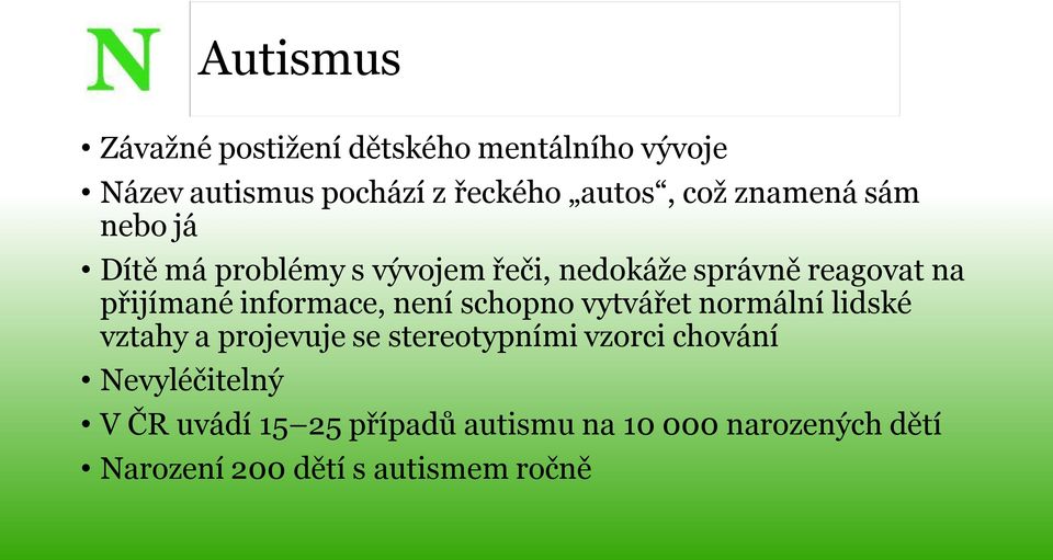 informace, není schopno vytvářet normální lidské vztahy a projevuje se stereotypními vzorci chování