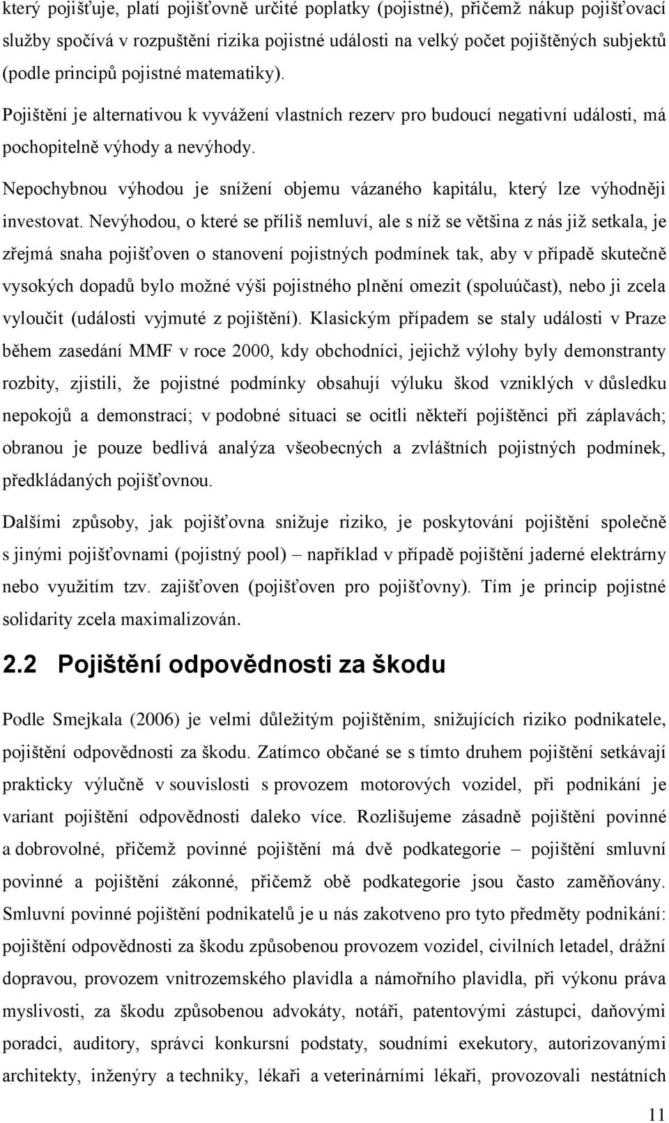 Nepochybnou výhodou je snížení objemu vázaného kapitálu, který lze výhodněji investovat.