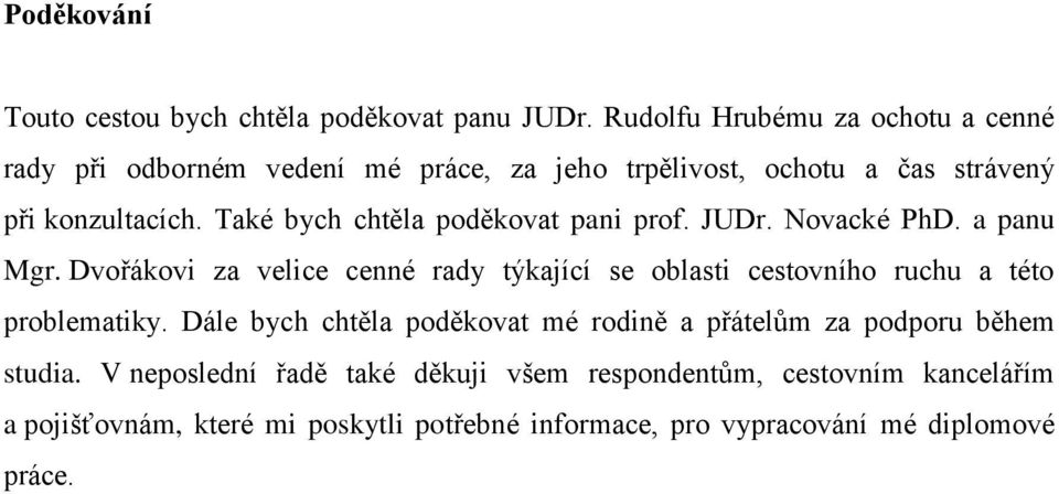 Také bych chtěla poděkovat pani prof. JUDr. Novacké PhD. a panu Mgr.