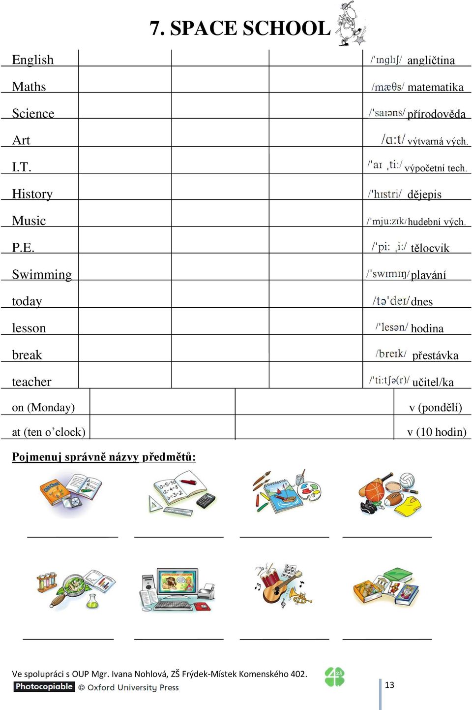 glish Maths Science Art I.T. History Music P.E.