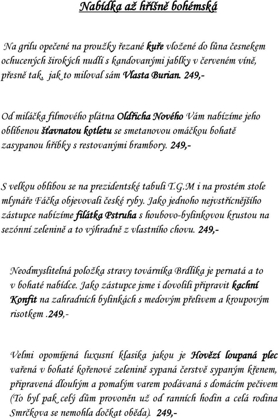 249,- S velkou oblibou se na prezidentské tabuli T.G.M i na prostém stole mlynáře Fáčka objevovali české ryby.