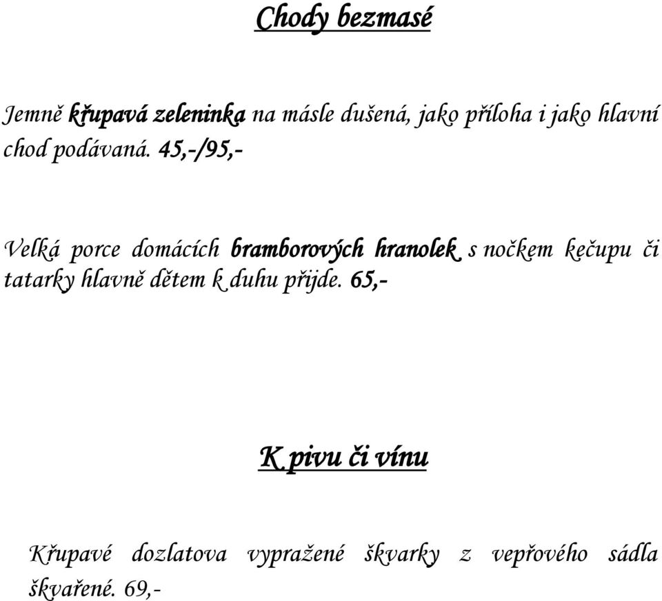 45,-/95,- Velká porce domácích bramborových hranolek s nočkem kečupu či