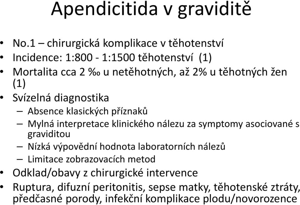 žen (1) Svízelná diagnostika Absence klasických příznaků Mylná interpretace klinického nálezu za symptomy asociované s