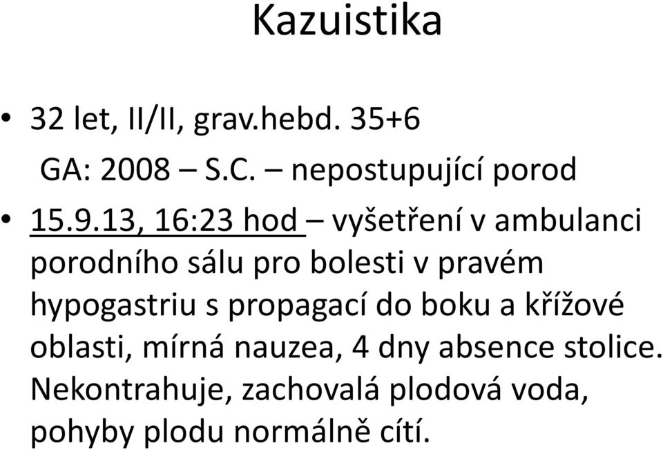 13, 16:23 hod vyšetření v ambulanci porodního sálu pro bolesti v pravém