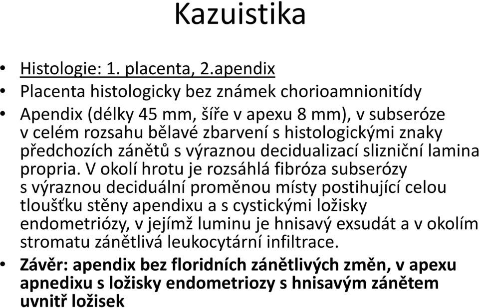 znaky předchozích zánětů s výraznou decidualizací slizniční lamina propria.