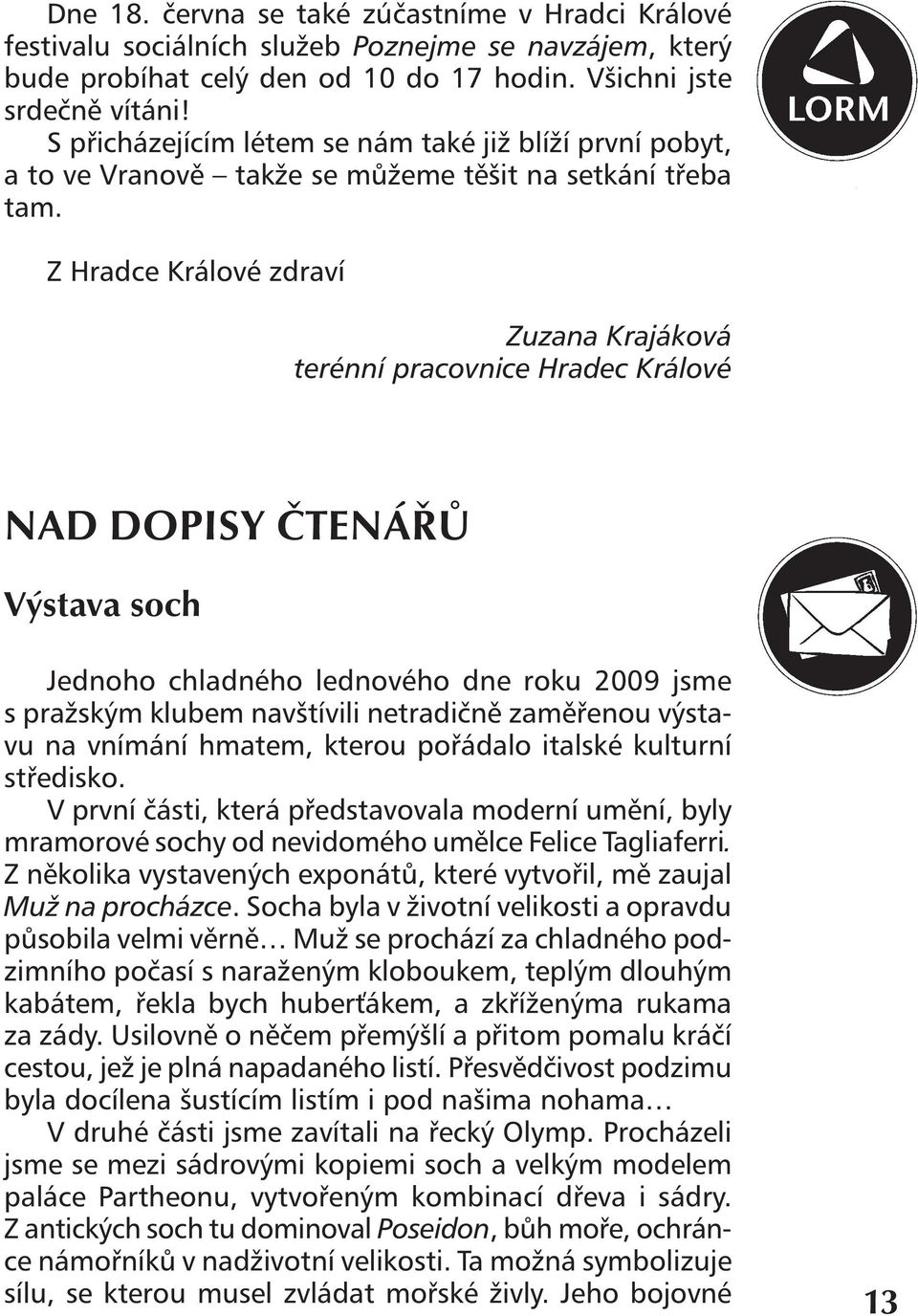 Z Hradce Králové zdraví Zuzana Krajáková terénní pracovnice Hradec Králové Nad dopisy čtenářů Výstava soch Jednoho chladného lednového dne roku 2009 jsme s pražským klubem navštívili netradičně