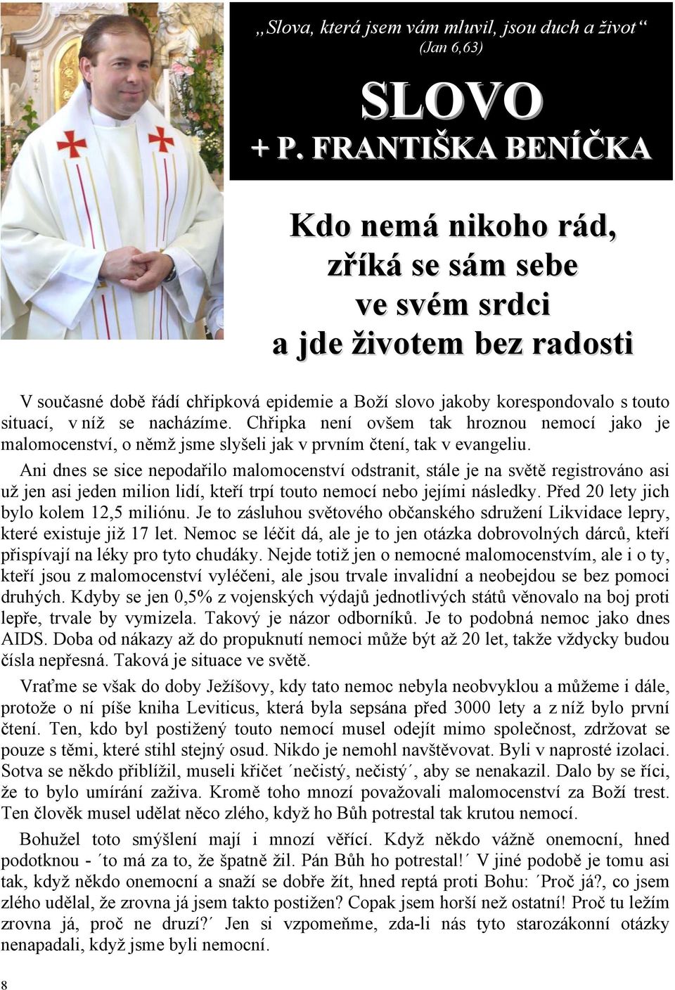 nacházíme. Chřipka není ovšem tak hroznou nemocí jako je malomocenství, o němž jsme slyšeli jak v prvním čtení, tak v evangeliu.