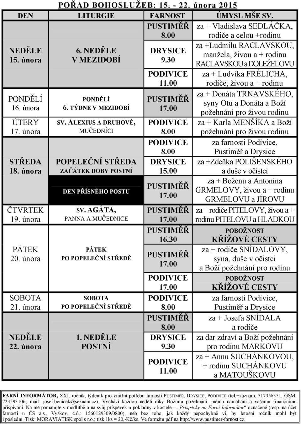 února SOBOTA PO POPELEČNÍ STŘEDĚ NEDĚLE 22. února 1. NEDĚLE POSTNÍ FARNOST ÚMYSL MŠE SV. PUSTIMĚŘ za + Vladislava SEDLÁČKA, rodiče a celou +rodinu 8.