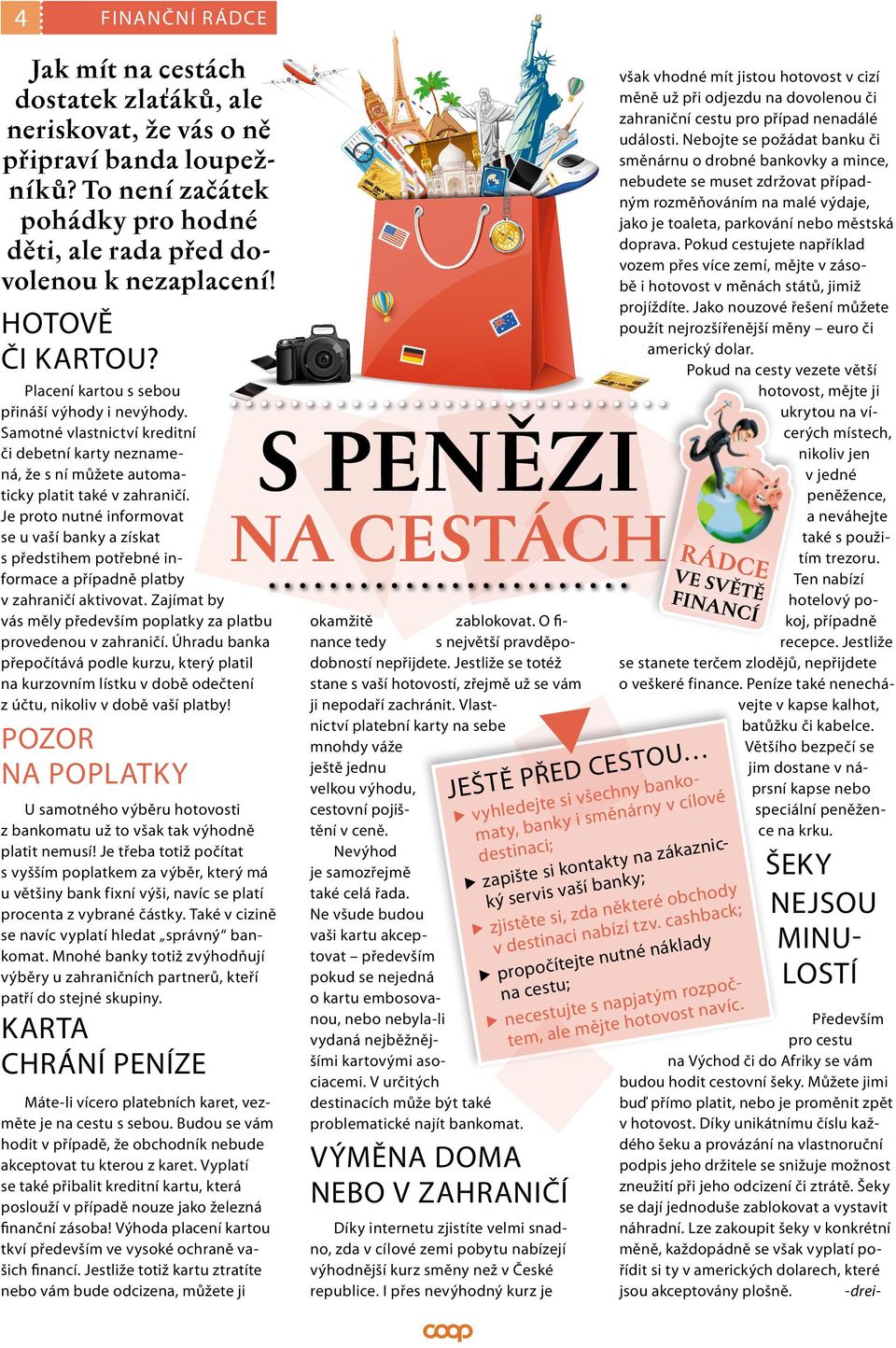 Je proto nutné informovat se u vaší banky a získat s předstihem potřebné informace a případně platby v zahraničí aktivovat. Zajímat by vás měly především poplatky za platbu provedenou v zahraničí.