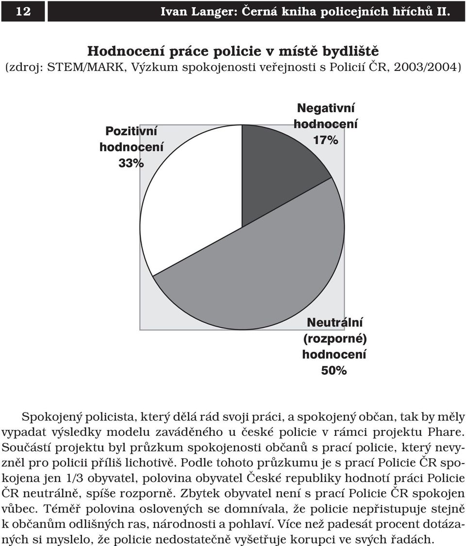 Spokojený policista, který dělá rád svoji práci, a spokojený občan, tak by měly vypadat výsledky modelu zaváděného u české policie v rámci projektu Phare.