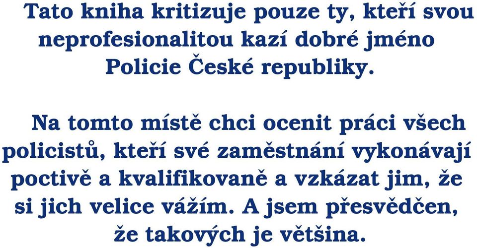 Na tomto místě chci ocenit práci všech policistů, kteří své zaměstnání