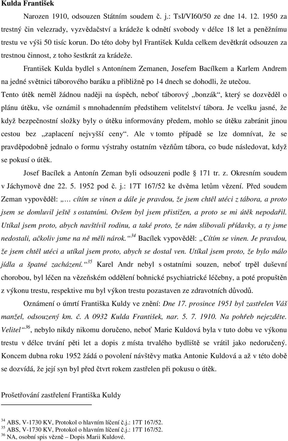 Do této doby byl František Kulda celkem devětkrát odsouzen za trestnou činnost, z toho šestkrát za krádeže.