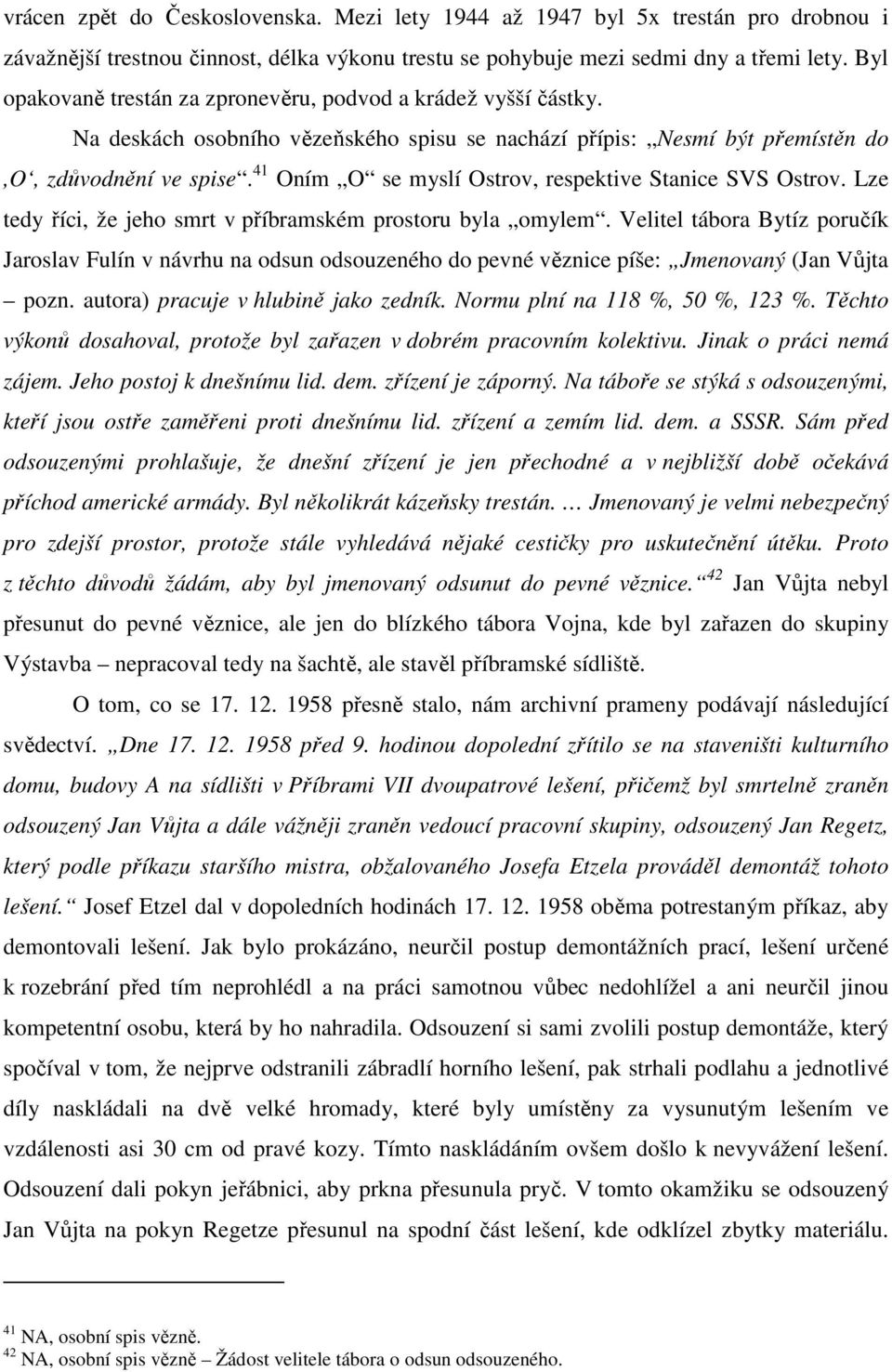 41 Oním O se myslí Ostrov, respektive Stanice SVS Ostrov. Lze tedy říci, že jeho smrt v příbramském prostoru byla omylem.