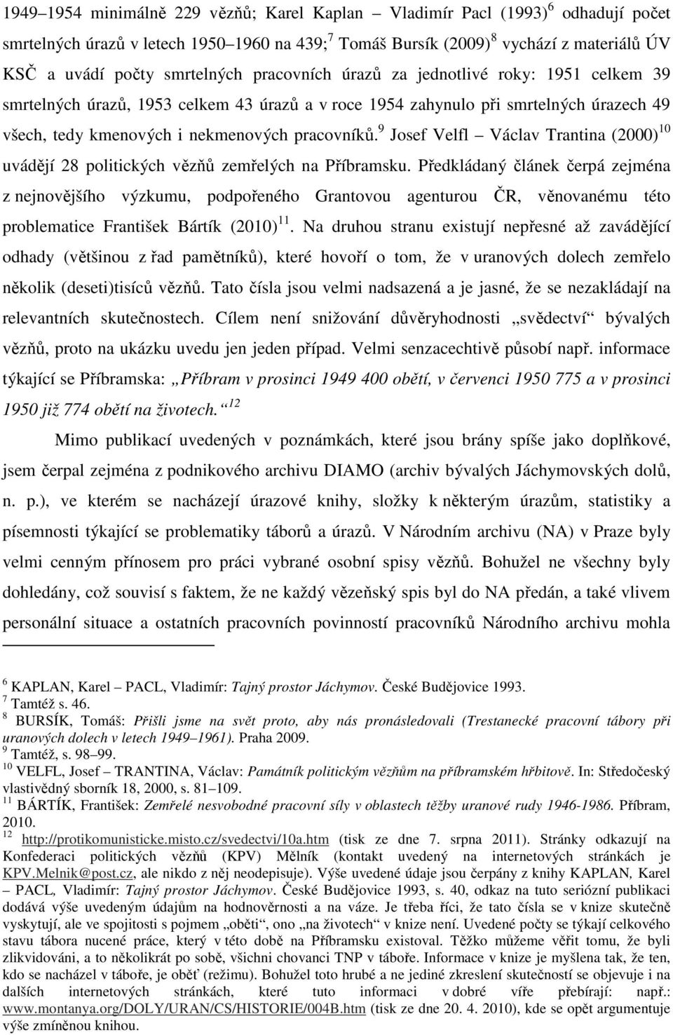 9 Josef Velfl Václav Trantina (2000) 10 uvádějí 28 politických vězňů zemřelých na Příbramsku.