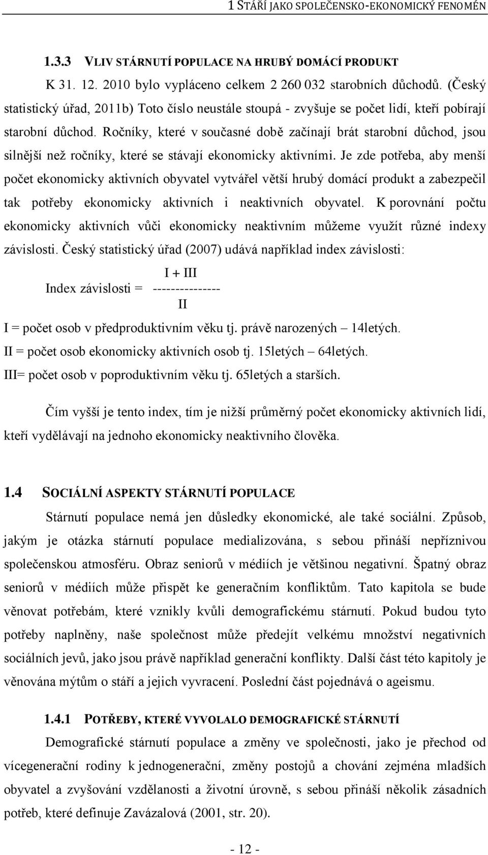 Ročníky, které v současné době začínají brát starobní důchod, jsou silnější než ročníky, které se stávají ekonomicky aktivními.